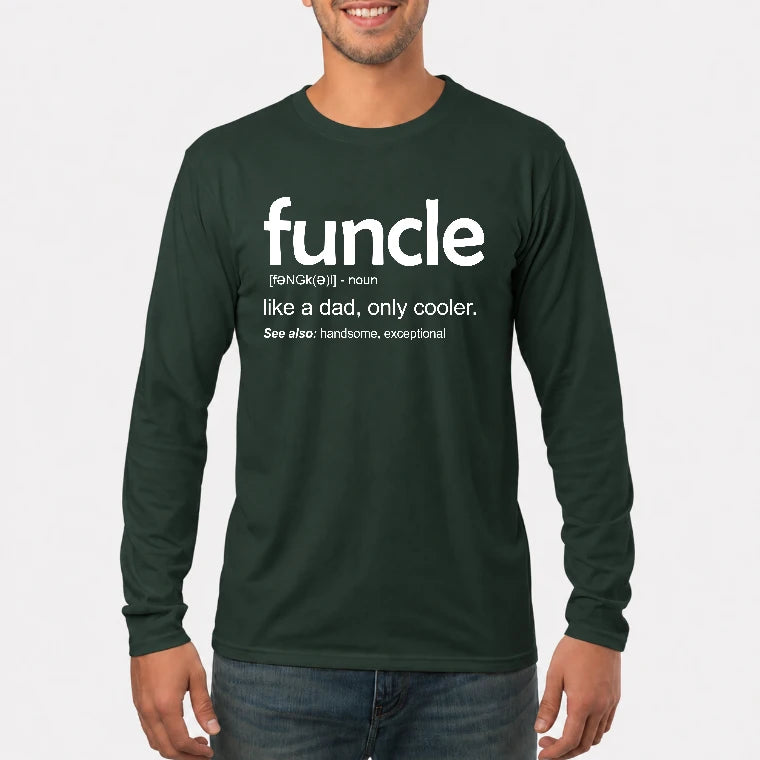 Funcle Like A Dad Only Cooler Shirt - Funny Gift For Men/ Dad/ Grandpa -T-Shirt, Long Sleeve, Sweatshirt & Hoodie - Long Sleeve - Forest Green - Front