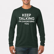 Keep Talking – I’m Diagnosing You Funny Sarcastic Shirt - T-Shirt, Long Sleeve, Sweatshirt & Hoodie - Long Sleeve - Forest Green - Front