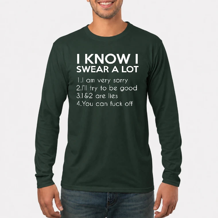 I Know I Swear a Lot – Funny Sarcastic Adult Humor Shirt - T-Shirt, Long Sleeve, Sweatshirt & Hoodie - Long Sleeve - Forest Green - Front