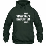 Best Smartass Daughter Ever – Funny Daughter Gift  - T-Shirt, Long Sleeve, Sweatshirt & Hoodie - Hoodie - Forest Green - Front