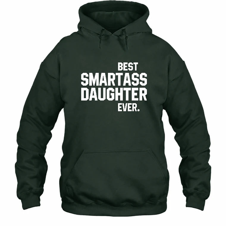 Best Smartass Daughter Ever – Funny Daughter Gift  - T-Shirt, Long Sleeve, Sweatshirt & Hoodie - Hoodie - Forest Green - Front