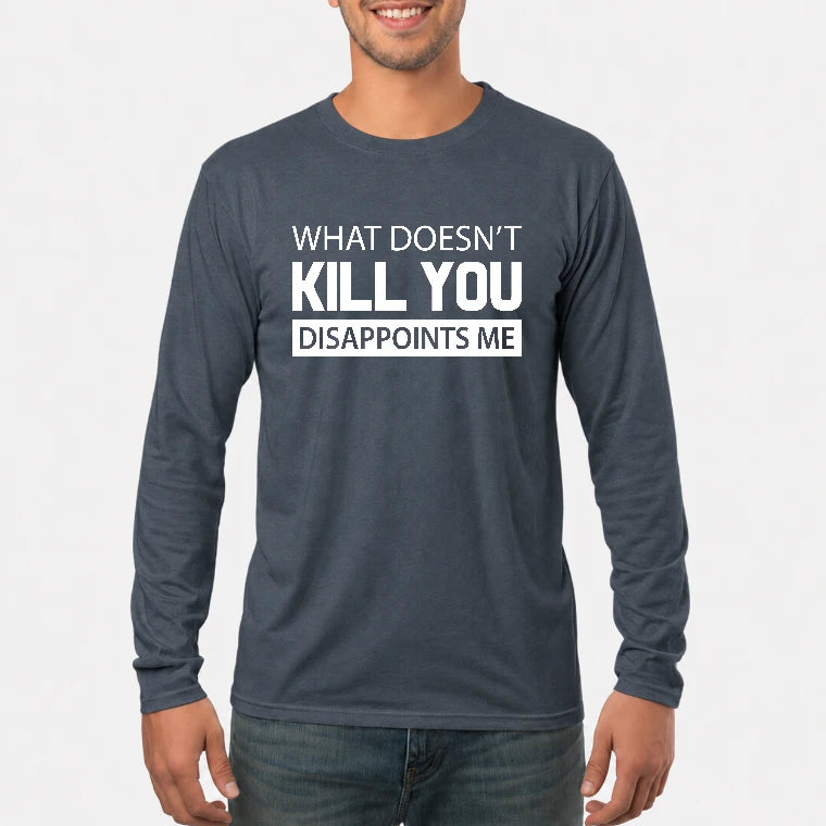 What Doesn’t Kill You Disappoints Me – Funny Dark Humor Sarcastic Shirt - T-Shirt, Long Sleeve, Sweatshirt & Hoodie - Long Sleeve - Dark Heather - Front