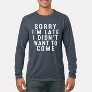 Sorry I’m Late – I Didn’t Want to Come Funny Introvert Sarcastic Shirt - T-Shirt, Long Sleeve, Sweatshirt & Hoodie - Long Sleeve - Dark Heather - Front