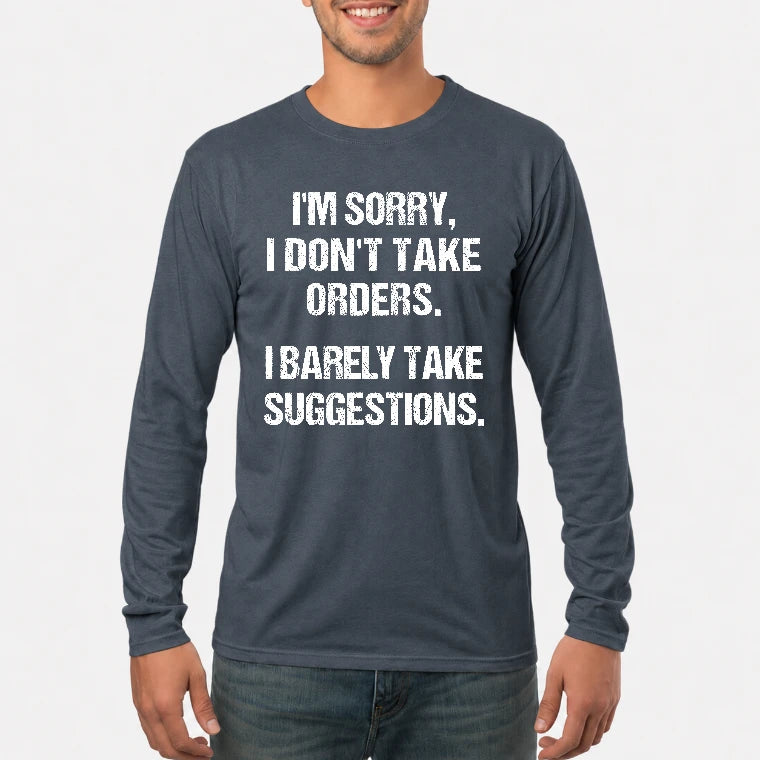 I’m Sorry, I Don’t Take Orders – I Barely Take Suggestions Funny Sarcastic Shirt - T-Shirt, Long Sleeve, Sweatshirt & Hoodie - Long Sleeve - Dark Heather - Front