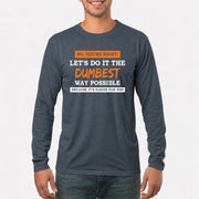 No, You’re Right – Let’s Do It the Dumbest Way Possible Funny Shirt - T-Shirt, Long Sleeve, Sweatshirt & Hoodie - Long Sleeve - Dark Heather - Front