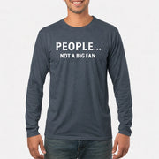 People… Not a Big Fan – Funny Introvert Sarcastic Shirt - T-Shirt, Long Sleeve, Sweatshirt & Hoodie - Long Sleeve - Dark Heather - Front