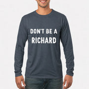 Don't Be A Richard – Funny Gift For Men, Husband, Friends - T-Shirt, Long Sleeve, Sweatshirt & Hoodie - Long Sleeve - Dark Heather - Front