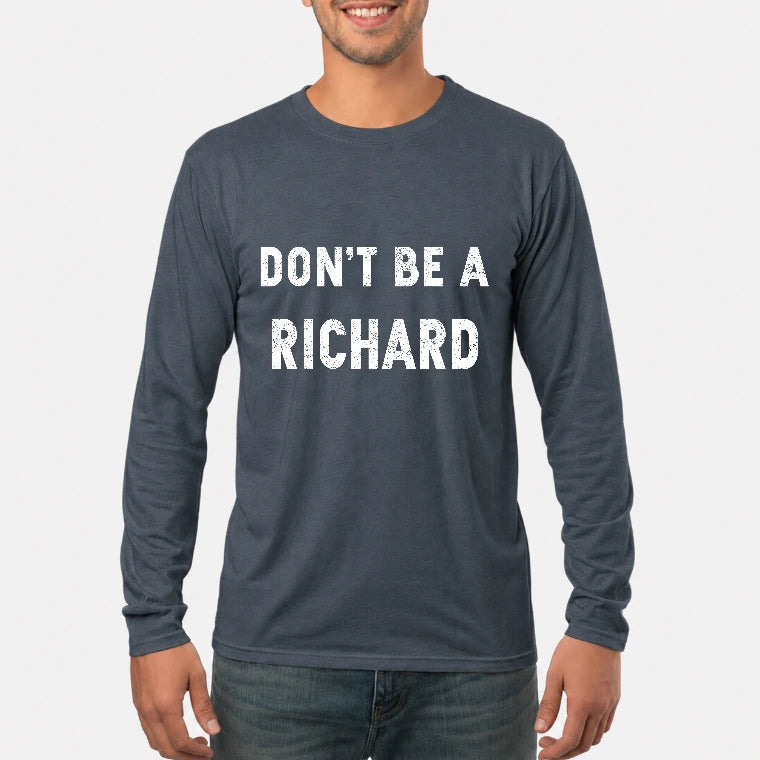 Don't Be A Richard – Funny Gift For Men, Husband, Friends - T-Shirt, Long Sleeve, Sweatshirt & Hoodie - Long Sleeve - Dark Heather - Front