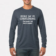 People Say I’m Condescending – Funny Sarcastic Statement Shirt - T-Shirt, Long Sleeve, Sweatshirt & Hoodie - Long Sleeve - Dark Heather - Front