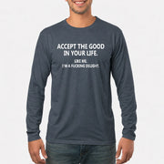 Accept The Good In Your Life - Funny Gift For Men, Husband, Friends - T-Shirt, Long Sleeve, Sweatshirt & Hoodie - Long Sleeve - Dark Heather - Front
