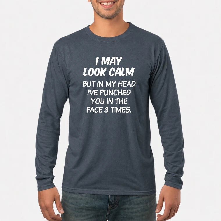I May Look Calm But in My Head I’ve Punched You in the Face 3 Times – Funny Sarcastic Shirt - T-Shirt, Long Sleeve, Sweatshirt & Hoodie - Long Sleeve - Dark Heather - Front