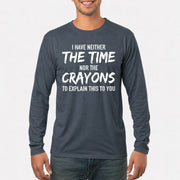 I Have Either The Time Nor The Crayons To Explain This To You - Funny Sarcastic Shirt For Men - T-Shirt, Long Sleeve, Sweatshirt & Hoodie - Long Sleeve - Dark Heather - Front