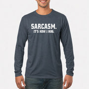 Sarcasm – It’s How I Hug Funny Shirt - T-Shirt, Long Sleeve, Sweatshirt & Hoodie - Long Sleeve - Dark Heather - Front