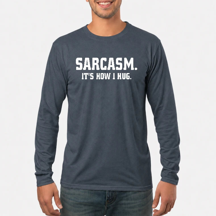 Sarcasm – It’s How I Hug Funny Shirt - T-Shirt, Long Sleeve, Sweatshirt & Hoodie - Long Sleeve - Dark Heather - Front