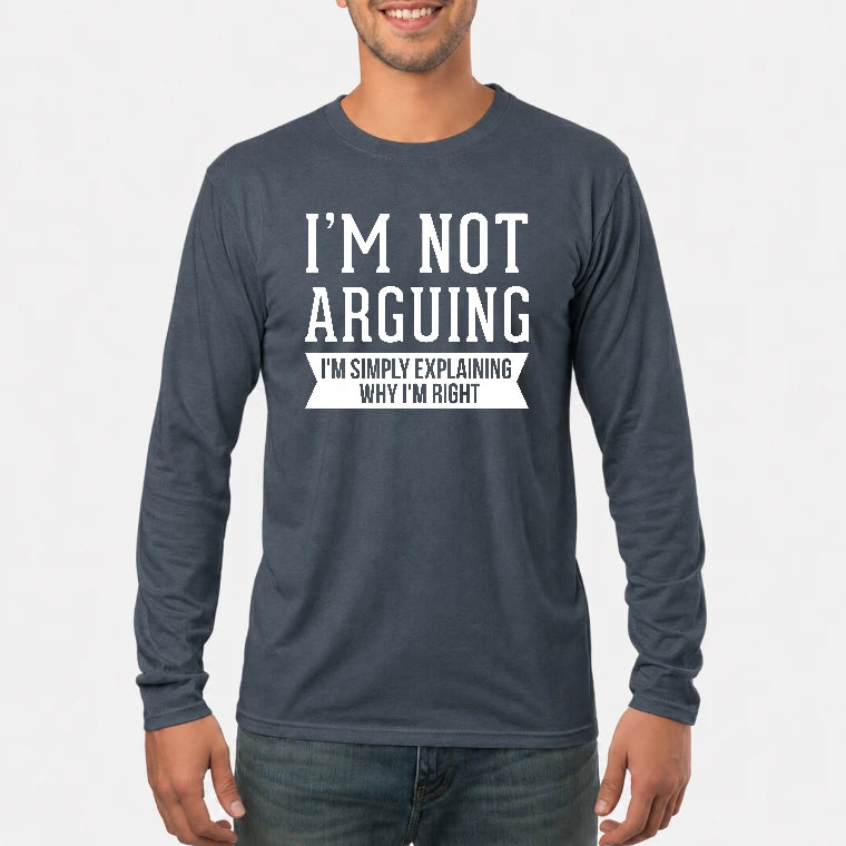 I’m Not Arguing – I’m Simply Explaining Why I’m Right Funny Sarcastic Shirt - T-Shirt, Long Sleeve, Sweatshirt & Hoodie - Long Sleeve - Dark Heather - Front