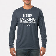 Keep Talking – I’m Diagnosing You Funny Sarcastic Shirt - T-Shirt, Long Sleeve, Sweatshirt & Hoodie - Long Sleeve - Dark Heather - Front