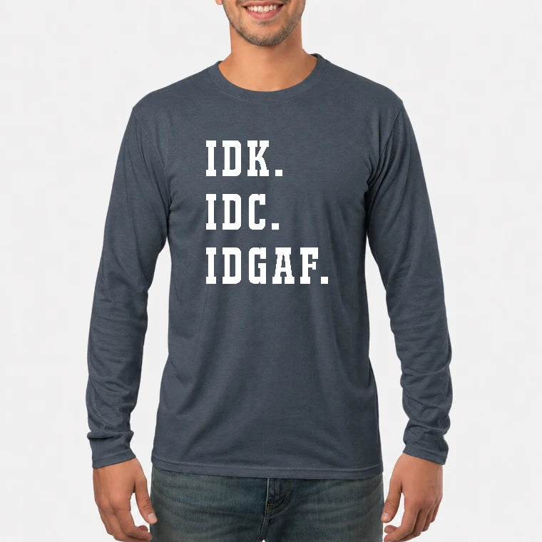 IDK. IDC. IDGAF. – Funny Sarcastic Adult Humor Shirt - T-Shirt, Long Sleeve, Sweatshirt & Hoodie - Long Sleeve - Dark Heather - Front