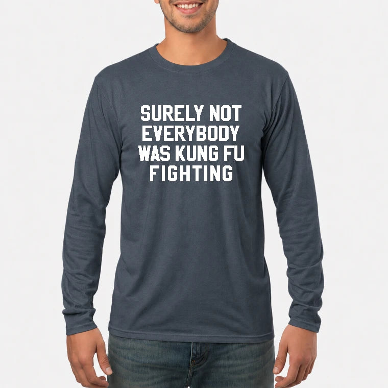 Surely Not Everybody Was Kung Fu Fighting – Funny Retro Music Humor Shirt -  T-Shirt, Long Sleeve, Sweatshirt & Hoodie - Long Sleeve - Dark Heather - Front