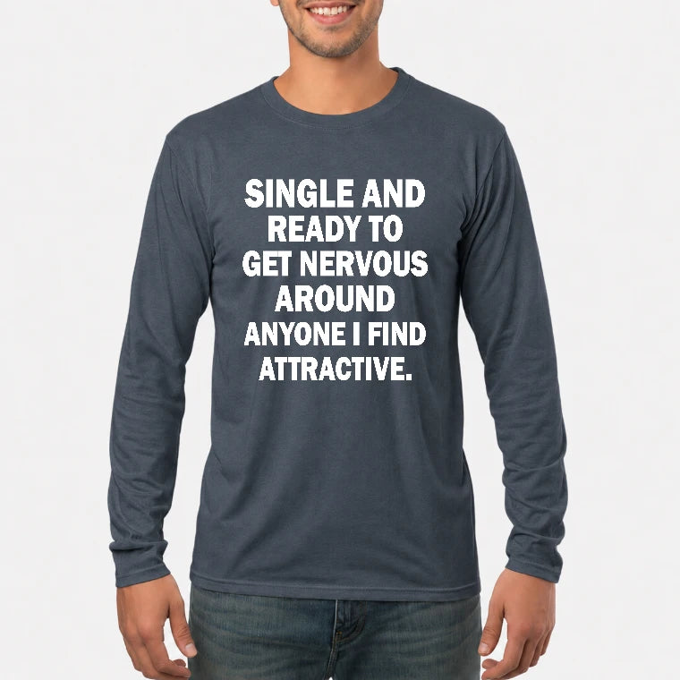 Single and Ready to Get Nervous Around Anyone I Find Attractive – Funny Introvert Shirt - T-Shirt, Long Sleeve, Sweatshirt & Hoodie - Long Sleeve - Dark Heather - Front