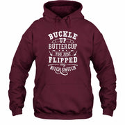 Buckle Up Buttercup – You Just Flipped My Bitch Switch Funny Women’s Shirt - T-Shirt, Long Sleeve, Sweatshirt & Hoodie - Hoodie - Maroon - Front