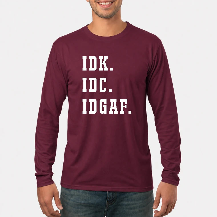 IDK. IDC. IDGAF. – Funny Sarcastic Adult Humor Shirt - T-Shirt, Long Sleeve, Sweatshirt & Hoodie - Long Sleeve - Maroon - Front