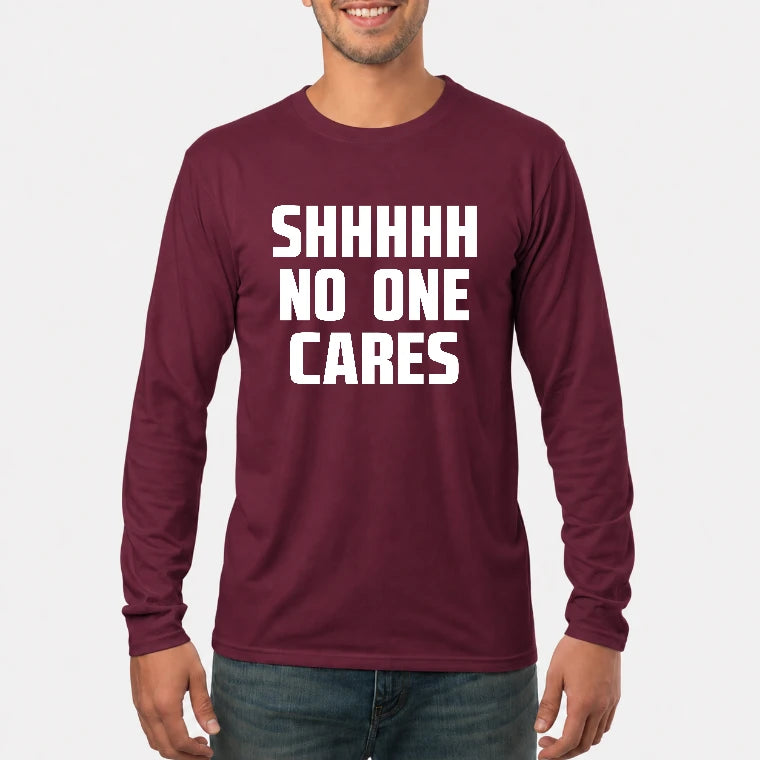 Shhhh No One Cares – Funny Shirt - - T-Shirt, Long Sleeve, Sweatshirt & Hoodie - Long Sleeve - Maroon - Front