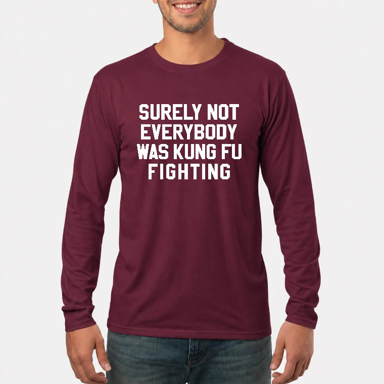 Surely Not Everybody Was Kung Fu Fighting – Funny Retro Music Humor Shirt -  T-Shirt, Long Sleeve, Sweatshirt & Hoodie - Long Sleeve - Maroon - Front