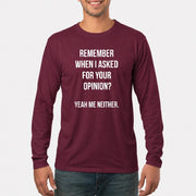 Remember When I Asked for Your Opinion? Yeah, Me Neither – Funny Sarcastic Shirt - T-Shirt, Long Sleeve, Sweatshirt & Hoodie - Long Sleeve - Maroon - Front