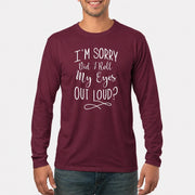 I’m Sorry, Did I Roll My Eyes Out Loud? – Funny Sarcastic Shirt - T-Shirt, Long Sleeve, Sweatshirt & Hoodie - Long Sleeve - Maroon - Front