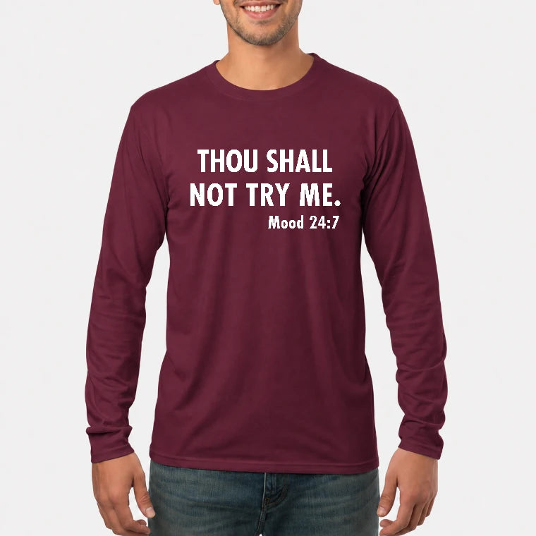 Thou Shall Not Try Me – Mood 24:7 Funny Sarcastic Shirt - T-Shirt, Long Sleeve, Sweatshirt & Hoodie - Long Sleeve - Maroon - Front