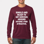 Single and Ready to Get Nervous Around Anyone I Find Attractive – Funny Introvert Shirt - T-Shirt, Long Sleeve, Sweatshirt & Hoodie - Long Sleeve - Maroon - Front