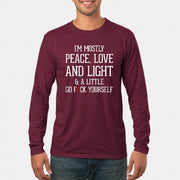 I’m Mostly Peace, Love and Light – A Little Go Fuck Yourself Funny Shirt - T-Shirt, Long Sleeve, Sweatshirt & Hoodie - Long Sleeve - Maroon - Front
