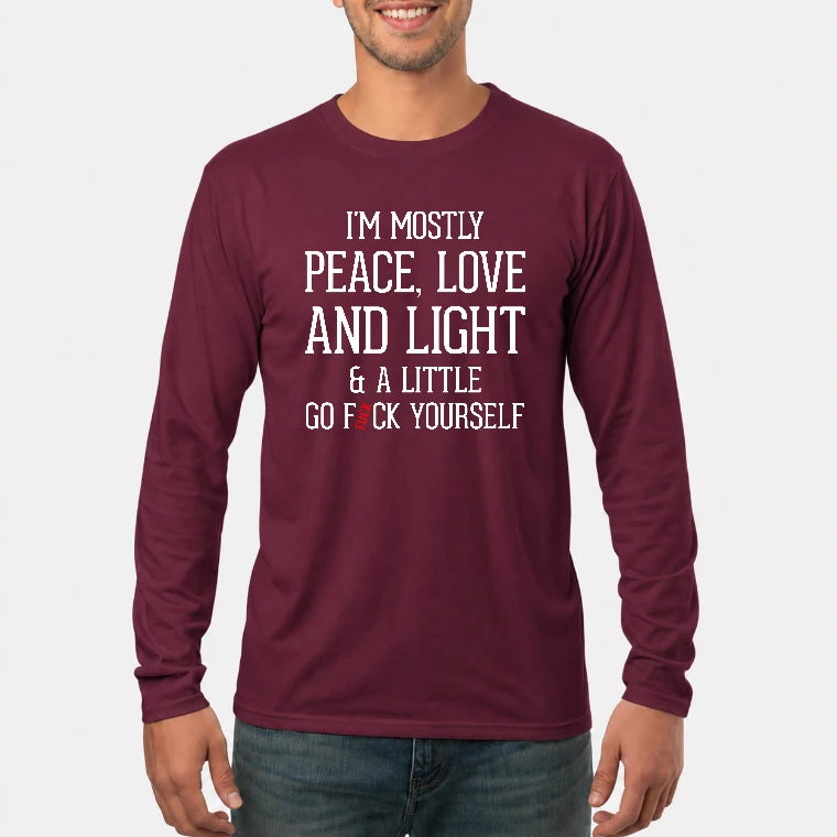 I’m Mostly Peace, Love and Light – A Little Go Fuck Yourself Funny Shirt - T-Shirt, Long Sleeve, Sweatshirt & Hoodie - Long Sleeve - Maroon - Front