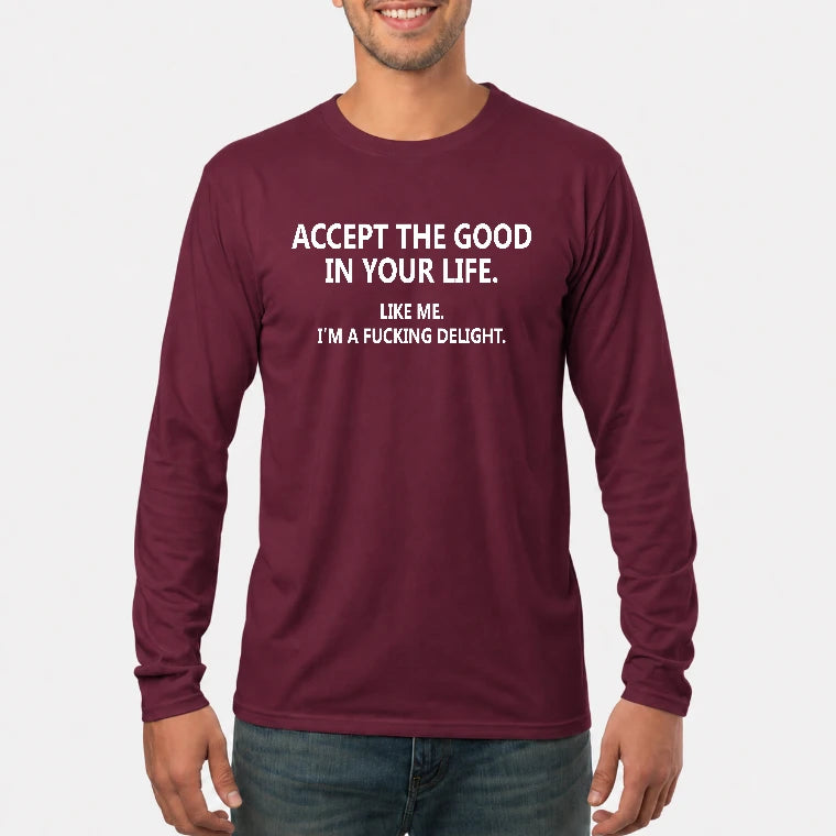 Accept The Good In Your Life - Funny Gift For Men, Husband, Friends - T-Shirt, Long Sleeve, Sweatshirt & Hoodie - Long Sleeve - Maroon - Front