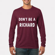 Don't Be A Richard – Funny Gift For Men, Husband, Friends - T-Shirt, Long Sleeve, Sweatshirt & Hoodie - Long Sleeve - Maroon - Front