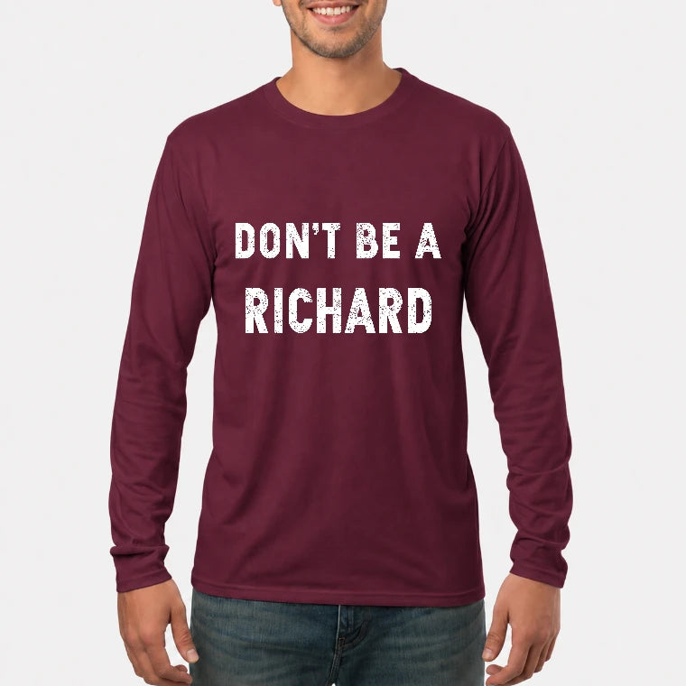 Don't Be A Richard – Funny Gift For Men, Husband, Friends - T-Shirt, Long Sleeve, Sweatshirt & Hoodie - Long Sleeve - Maroon - Front