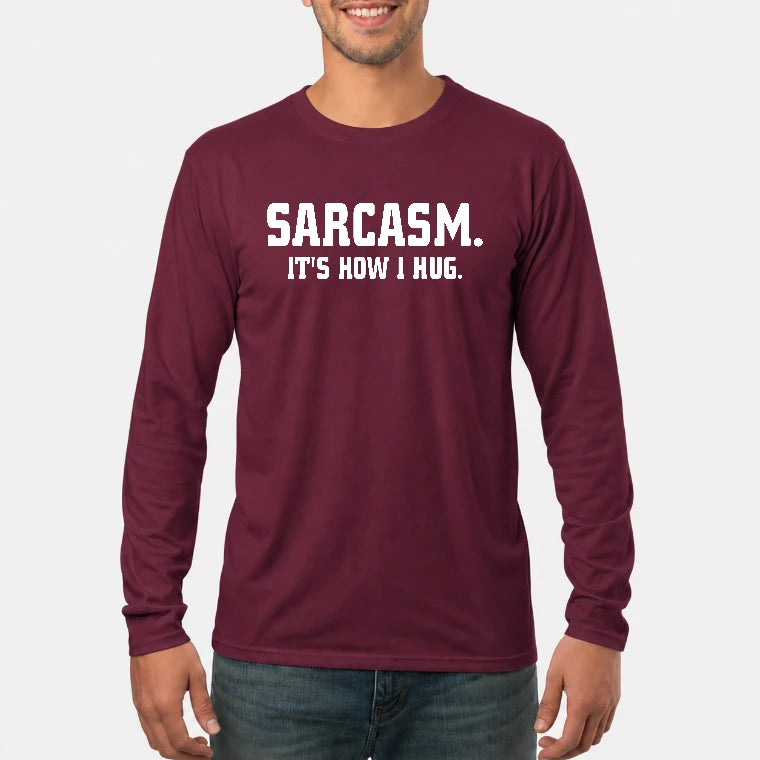Sarcasm – It’s How I Hug Funny Shirt - T-Shirt, Long Sleeve, Sweatshirt & Hoodie - Long Sleeve - Maroon - Front