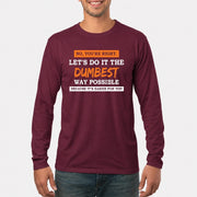 No, You’re Right – Let’s Do It the Dumbest Way Possible Funny Shirt - T-Shirt, Long Sleeve, Sweatshirt & Hoodie - Long Sleeve - Maroon - Front