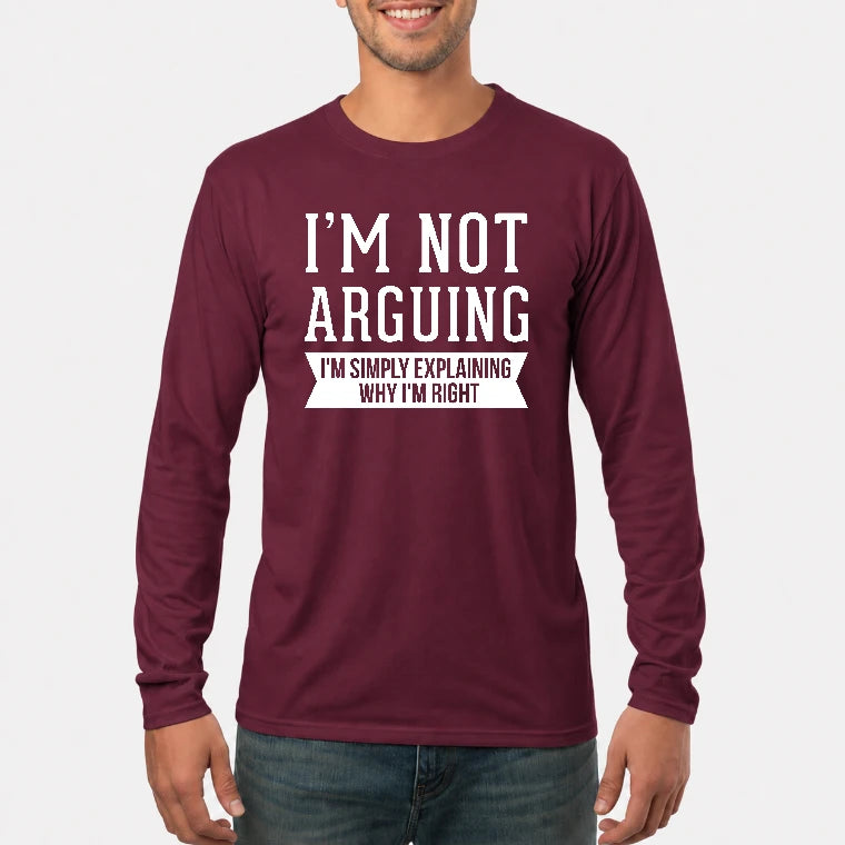 I’m Not Arguing – I’m Simply Explaining Why I’m Right Funny Sarcastic Shirt - T-Shirt, Long Sleeve, Sweatshirt & Hoodie - Long Sleeve - Maroon - Front
