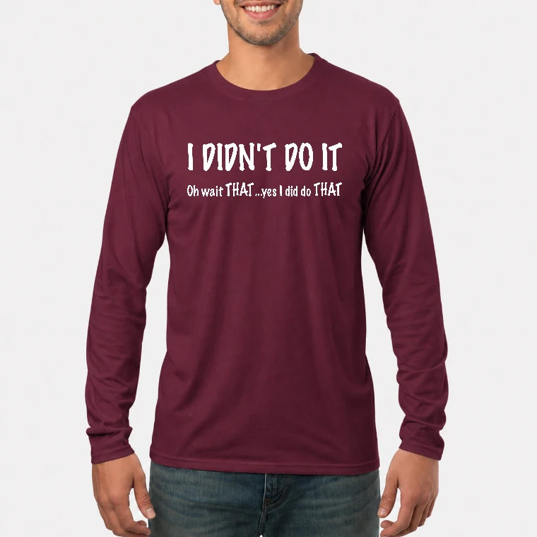 I didn't Do It - Funny Gift For Men/ Dad/ Grandpa -T-Shirt, Long Sleeve, Sweatshirt & Hoodie - Long Sleeve - Maroon - Front