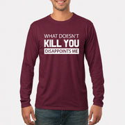 What Doesn’t Kill You Disappoints Me – Funny Dark Humor Sarcastic Shirt - T-Shirt, Long Sleeve, Sweatshirt & Hoodie - Long Sleeve - Maroon - Front