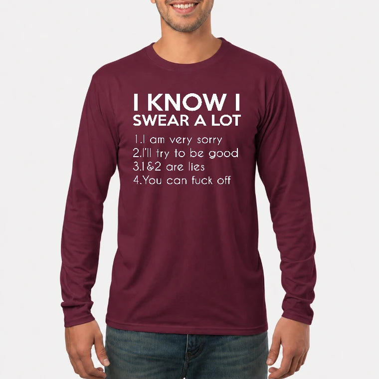 I Know I Swear a Lot – Funny Sarcastic Adult Humor Shirt - T-Shirt, Long Sleeve, Sweatshirt & Hoodie - Long Sleeve - Maroon - Front