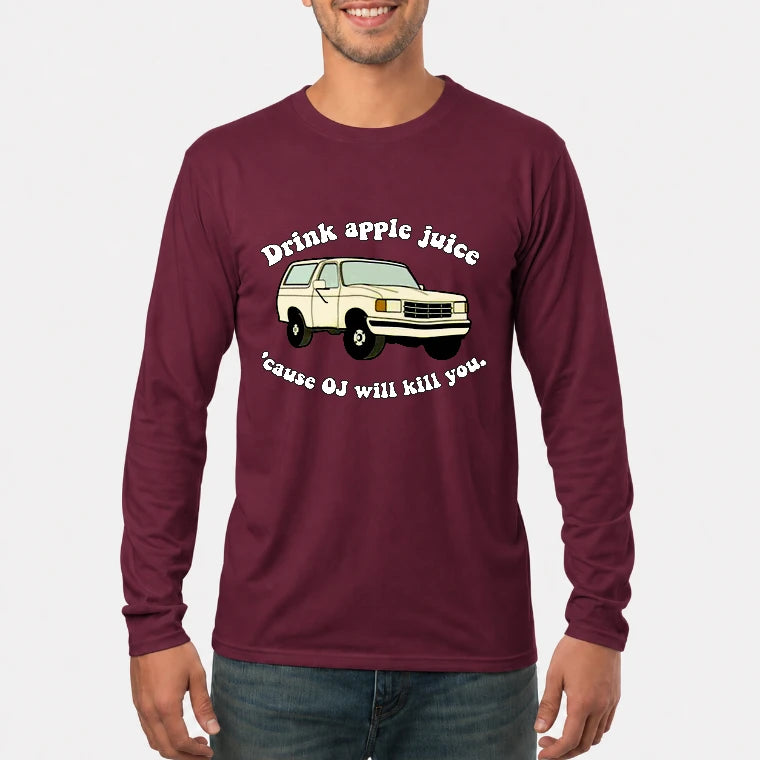 Drink Apple Juice ’Cause OJ Will Kill You – Funny Retro Bronco Shirt - Gift For Men, Husband, Friends - T-Shirt, Long Sleeve, Sweatshirt & Hoodie - Long Sleeve - Maroon - Front