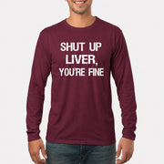 Shut Up Liver, You’re Fine – Funny Drinking Sarcastic Shirt - T-Shirt, Long Sleeve, Sweatshirt & Hoodie - Long Sleeve - Maroon - Front
