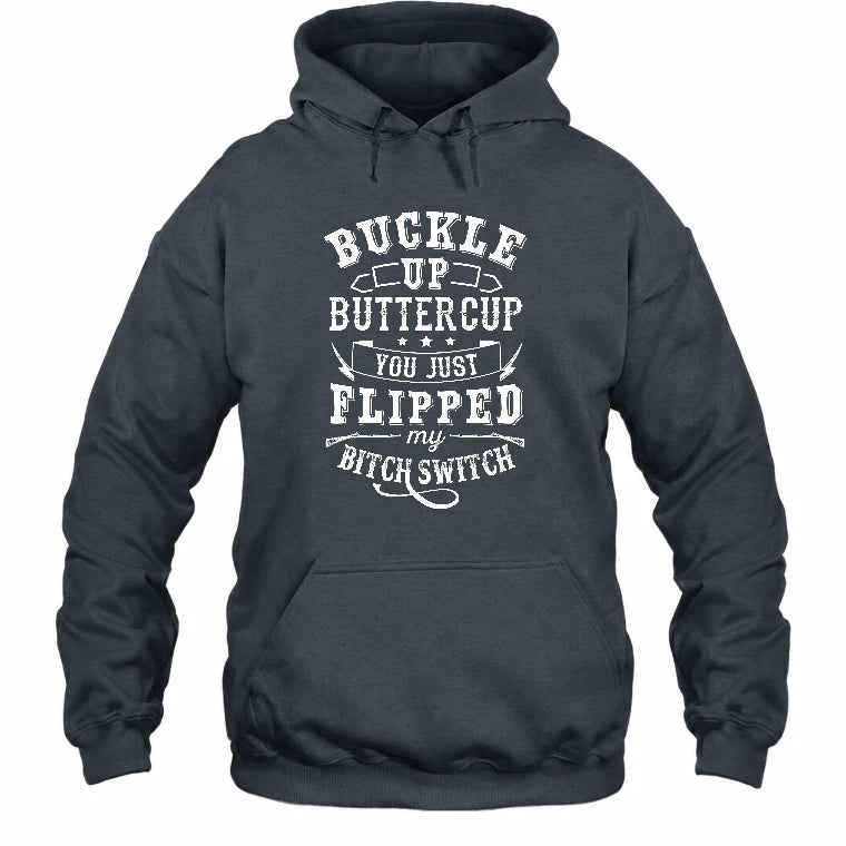 Buckle Up Buttercup – You Just Flipped My Bitch Switch Funny Women’s Shirt - T-Shirt, Long Sleeve, Sweatshirt & Hoodie - Hoodie - Dark Heather - Front