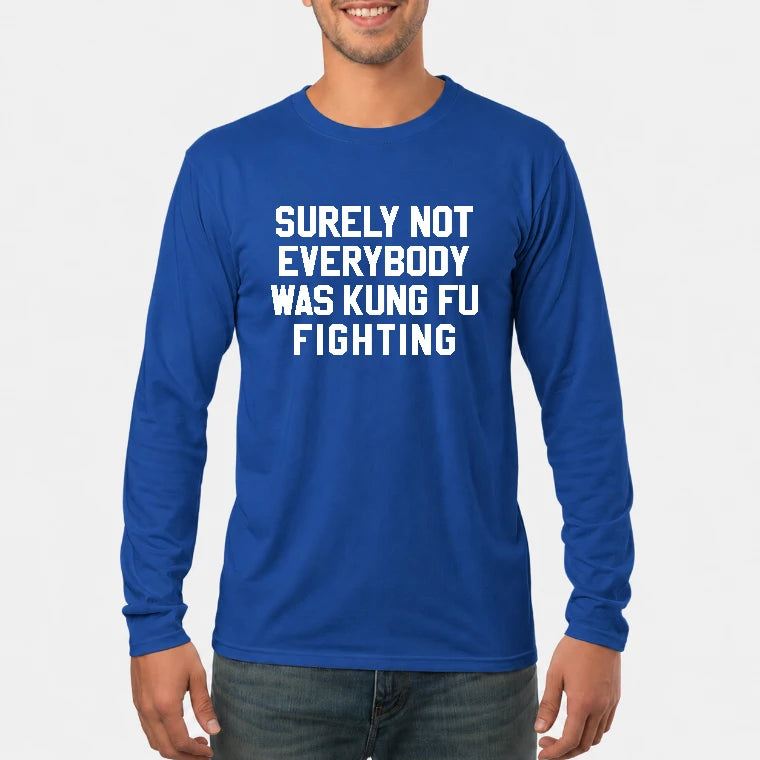 Surely Not Everybody Was Kung Fu Fighting – Funny Retro Music Humor Shirt -  T-Shirt, Long Sleeve, Sweatshirt & Hoodie - Long Sleeve - Royal - Front