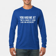 You Had Me at “We’ll Make It Look Like an Accident” – Funny Dark Humor Shirt - T-Shirt, Long Sleeve, Sweatshirt & Hoodie - Long Sleeve - Royal - Front