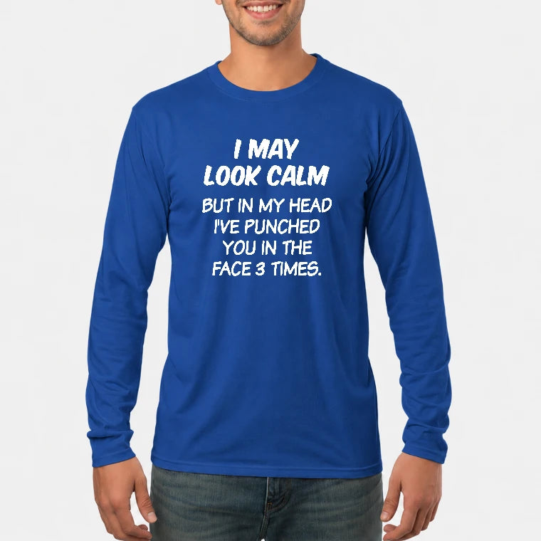 I May Look Calm But in My Head I’ve Punched You in the Face 3 Times – Funny Sarcastic Shirt - T-Shirt, Long Sleeve, Sweatshirt & Hoodie - Long Sleeve - Royal - Front