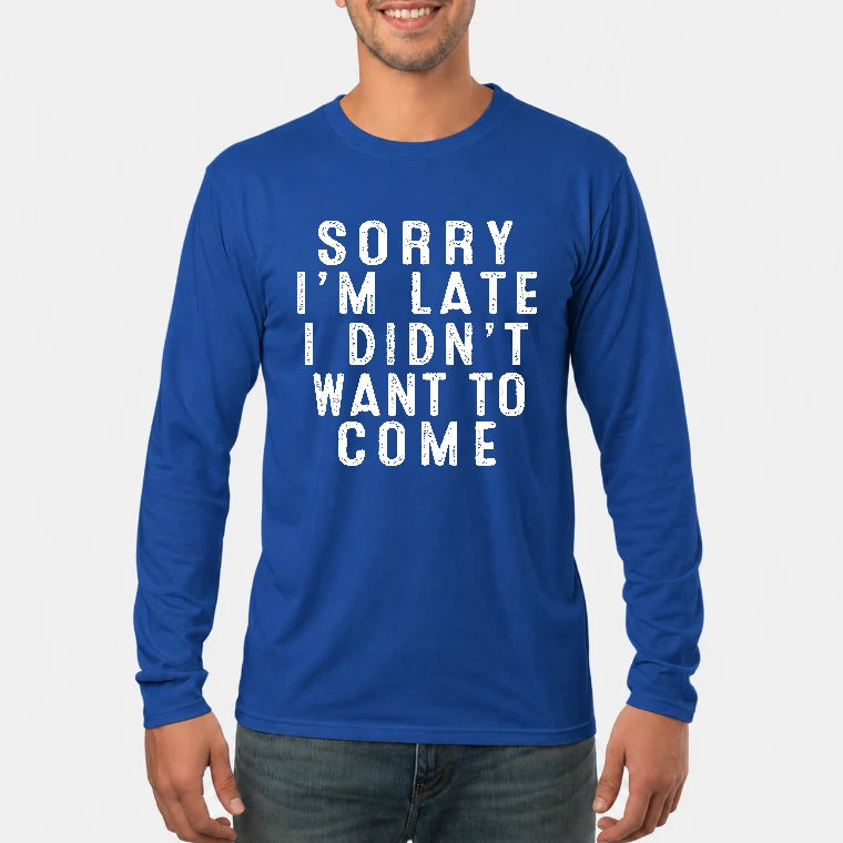 Sorry I’m Late – I Didn’t Want to Come Funny Introvert Sarcastic Shirt - T-Shirt, Long Sleeve, Sweatshirt & Hoodie - Long Sleeve - Royal - Front