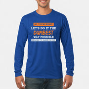 No, You’re Right – Let’s Do It the Dumbest Way Possible Funny Shirt - T-Shirt, Long Sleeve, Sweatshirt & Hoodie - Long Sleeve - Royal - Front